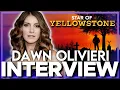 YELLOWSTONE Interview Star DAWN OLIVIERI Talks Powerful Female Characters and 1883