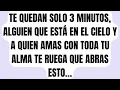 Te quedan solo 3 minutos, alguien que está en el cielo y a quien amas con toda tu alma te ruega que