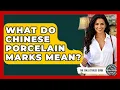 What Do Chinese Porcelain Marks Mean - The Collectibles Guide
