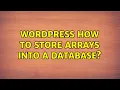 Wordpress How to store arrays into a database 2 Solutions