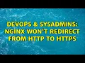 DevOps SysAdmins Nginx won t redirect from HTTP to HTTPS