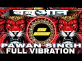Download Lagu Babuaan #Pawan Singh New Song #Shilpi Raj Parkhand Ho Jila Babuane Se Hila Dj Hard Vibration EDM MIX