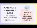 2 Atoms Elements Compounds Part 1 Cambridge IGCSE Chemistry 0620 for 2026 2027 2028