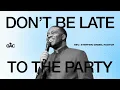 Rev Stephen Green Don t Be Late To The Party August 16 2026