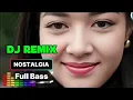 Lagu DJ REMIX NOSTALGIA - FULL BASS 
