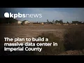 The plan to build massive data center in Imperial County without environmental review