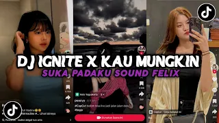 Download DJ IGNITE X KAU MUNGKIN SUKA PADAKU SOUND FELIX X FT AP VIRAL TIKTOK MP3