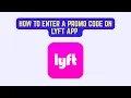 How To Enter A Promo Code On Lyft App - Apply Coupons Credits