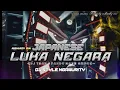 Download Lagu DJ ,LUKA NEGARA, ASOY PARAH, STYLE NGUAWORITY BASS NGEGAS, NROTOK TIPIS🔥