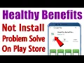 Healthy Benefits App Not Install Download Problem Solve On Google Play Store Ios