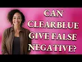 Can Clearblue give false negative