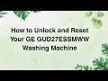 How to Unlock and Reset Your GE GUD27ESSMWW Washing Machine