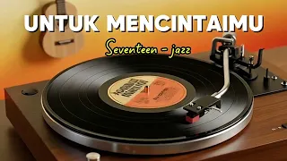 untuk mencintaimu seventeen cover jazz
