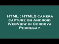 HTML HTML5 camera capture on Android WebView in Cordova Phonegap