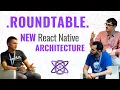 New React Native ARCHITECTURE - Roundtable React Native Heroes 2023