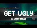 Get Ugly - Jason Derulo (Lyrics) 🎵  | 25 Min