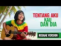 Lagu TENTANG AKU KAU DAN DIA || REGGAE COVER