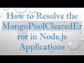 How to Resolve the MongoPoolClearedError in Node js Applications