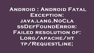 Android Android Fatal Exception java lang NoClassDefFoundError Failed resolution of