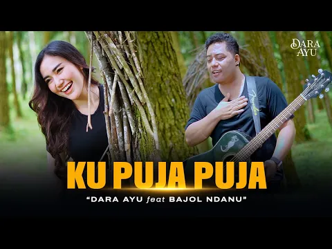 Download MP3 Dara Ayu Feat. Bajol Ndanu - Ku Puja Puja (Official Music Video)