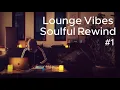 Lagu Lounge Vibes: Soulful Rewind | Jazz House DJ Mix