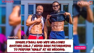 dbanj and wife welcomes another child as wizkid begs patoranking to perform abule at his wedding