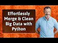 Effortlessly Merge Clean Big Data with Python