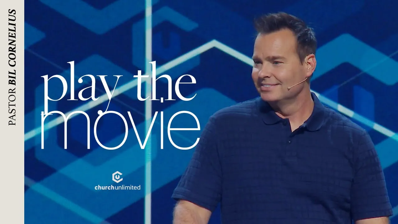 Play The Movie // Pastor Bil Cornelius // Church Unlimited