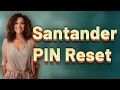 How Long Does a Santander Bank PIN Reset Take