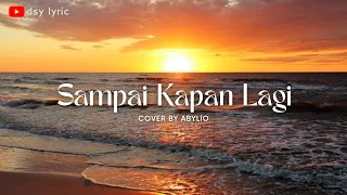 Download SAMPAI KAPAN LAGI 🎶🎵 PANCE  F PONDAAG (LYRIC) | COVER - ABYLIO MP3