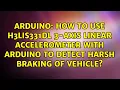 How to use H3LIS331DL 3-Axis Linear Accelerometer with arduino to detect Harsh braking of vehicle