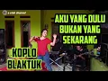 Download Lagu AKU YANG DULU BUKAN YANG SEKARANG || KOPLO BLAKTUK || CINEUR GDOR || EDISI LATIHAN