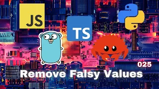 019 Remove Falsy Values - JavaScript Typescript Python Go Rust