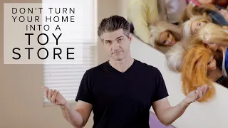 The Problem With Turning Your House Into A Toy Store 