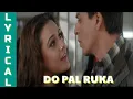DO PAL RUKA | VEER-ZAARA | SHAH RUKH KHAN | PREITTY ZINTA | AMITABH BACHCHAN | Lyrical Video Song