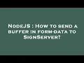 NodeJS How to send a buffer in form-data to SignServer