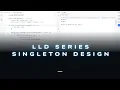 Singleton Design Pattern and Multi-threaded Race Conditions LLD Series