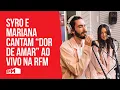 Lagu Dor de Amar - Syro e Mariana Pacheco ao vivo na RFM