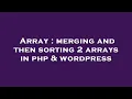 Array merging and then sorting 2 arrays in php wordpress