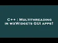 C Multithreading in wxWidgets GUI apps