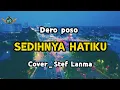 Download Lagu Dero Poso Lirik  _ SEDIHNYA  HATIKU _ Slow Cover  _ ( Stef Lanma )