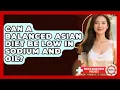 Can A Balanced Asian Diet Be Low In Sodium And Oil - Holistic Asian Health Practices