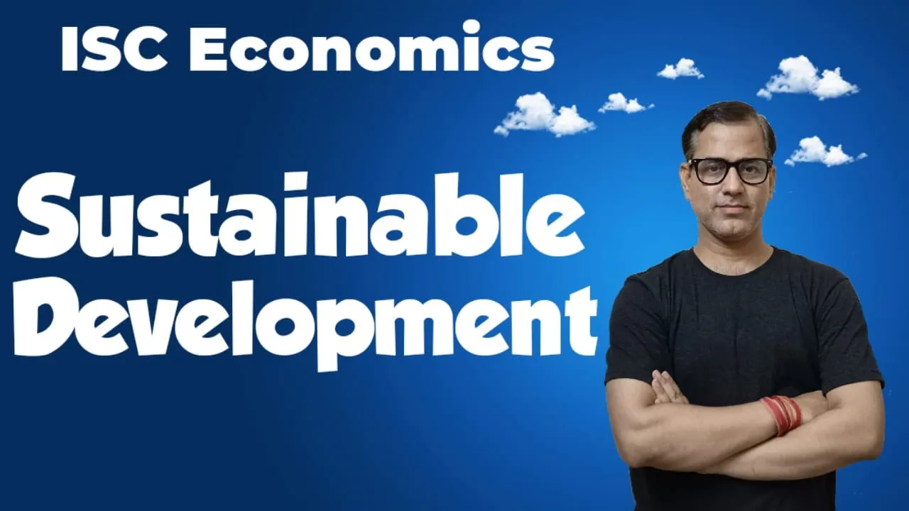 Sustainable Development ISC Class 11 | @Sir Tarun Rupani Commerce