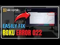 How to Fix Roku Error Code 022 Easy Step-by-Step Guide