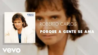 Roberto Carlos - Porque a Gente Se Ama (Áudio Oficial)