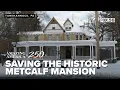 Amazing America Saving the historic Metcalf Mansion