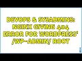 DevOps SysAdmins Nginx giving 404 error for WordPress wp-admin root