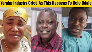 yoruba industry in tears as dele odule end like this 
