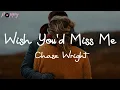 Chase Wright - Wish You'd Miss Me (Lyrics)