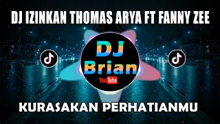 Download DJ IZINKAN THOMAS ARYA FEAT FANNY ZEE | DJ KURASAKAN PERHATIANMU REMIX FULL BASS VIRAL MP3